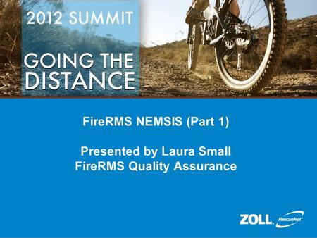FireRMS NEMSIS (Part 1) Presented by Laura Small FireRMS Quality Assurance.