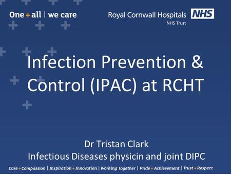 Infection Prevention & Control (IPAC) at RCHT Dr Tristan Clark Infectious Diseases physicin and joint DIPC.