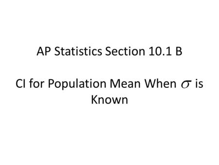 AP Statistics Section 10.1 B CI for Population Mean When is Known.