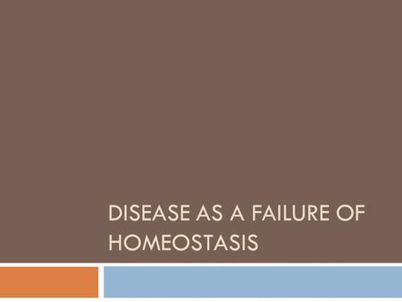 DISEASE AS A FAILURE OF HOMEOSTASIS