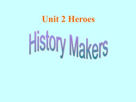 Unit 2 Heroes. A Sun Yat-senB Mother Teresa C Thomas EdisonD Martin Luther King Do you know these people? What do you know about them?