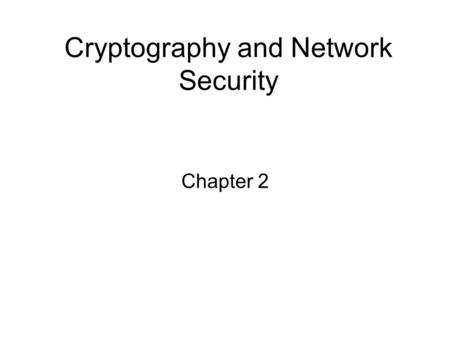 Cryptography and Network Security Chapter 2. Chapter 2 – Classical Encryption Techniques Many savages at the present day regard their names as vital parts.