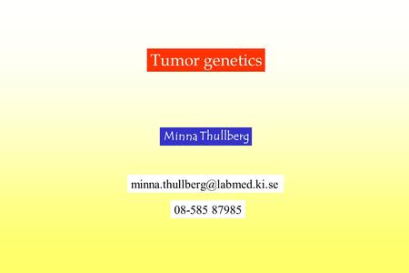 Tumor genetics Minna Thullberg