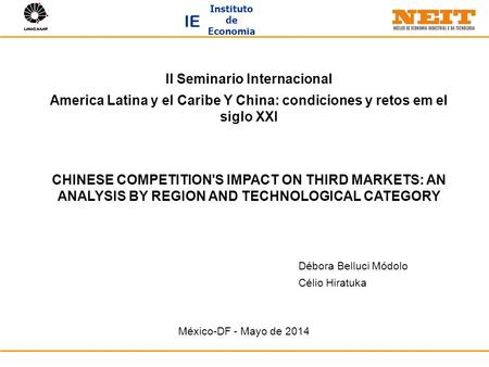 Instituto de Economia IE II Seminario Internacional America Latina y el Caribe Y China: condiciones y retos em el siglo XXI CHINESE COMPETITION'S IMPACT.