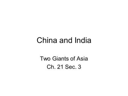 China and India Two Giants of Asia Ch. 21 Sec. 3.