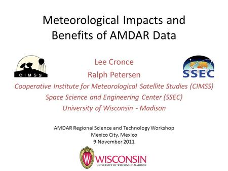 Meteorological Impacts and Benefits of AMDAR Data Lee Cronce Ralph Petersen Cooperative Institute for Meteorological Satellite Studies (CIMSS) Space Science.