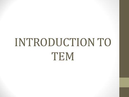 INTRODUCTION TO TEM. Welcome to Travel & Expense Management (TEM)! Changes are coming!! Here are some important dates: April 9, 2014, 10:00am-11:30am: