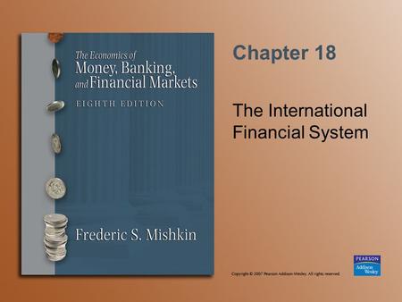 Chapter 18 The International Financial System. Copyright © 2007 Pearson Addison-Wesley. All rights reserved. 18-2 Unsterilized Foreign Exchange Intervention.