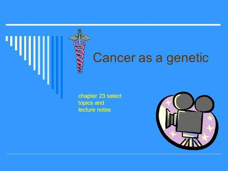Cancer as a genetic chapter 23 select topics and lecture notes.