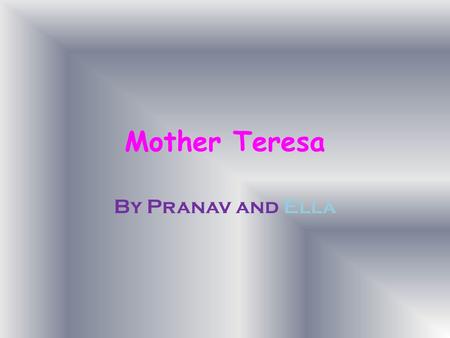 Mother Teresa By Pranav and Ella.