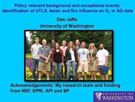 Policy relevant background and exceptional events: Identification of UTLS, Asian and fire influence on O 3 in AQ data Dan Jaffe University of Washington.