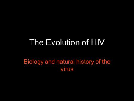 Biology and natural history of the virus