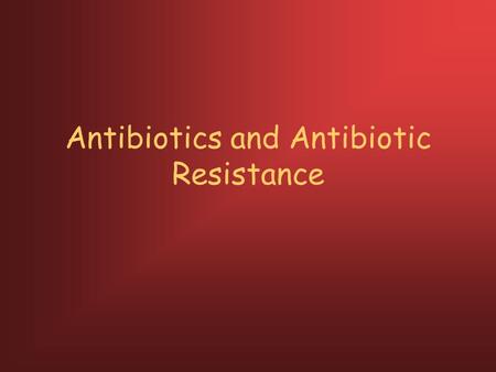 Antibiotics and Antibiotic Resistance. When were antibiotics discovered? 1928 by Alexander Fleming; Penicillin Fleming receiving Nobel Prize in 1945.