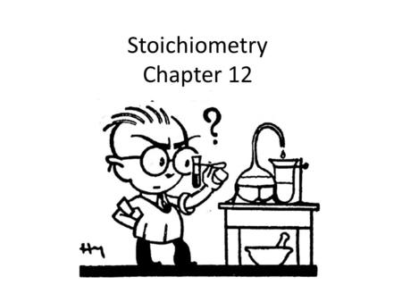 Stoichiometry Chapter 12. Stoichiometry STOY-KEE-AHM-EH-TREE – Founded by Jeremias Richter, a German chemist – Greek orgin stoikheion – element & metron.