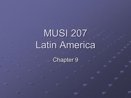 MUSI 207 Latin America Chapter 9.