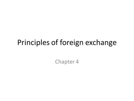 Principles of foreign exchange Chapter 4. Overview Trading one currency for another arises from the elements that make up a nation’s balance of payments: