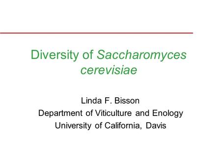 Diversity of Saccharomyces cerevisiae Linda F. Bisson Department of Viticulture and Enology University of California, Davis.