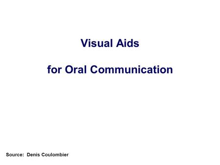 Visual Aids for Oral Communication Source: Denis Coulombier.