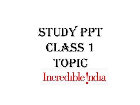 STUDY PPT CLASS 1 TOPIC.