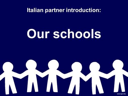 Italian partner introduction: Our schools. In Italy, primary school has 5 classes, from year 1 to year 5, with pupils aged from 6 to 11. In our institute.