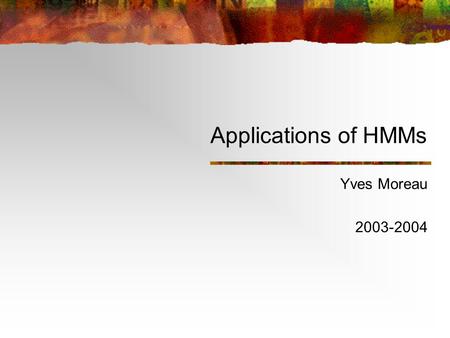 Applications of HMMs Yves Moreau 2003-2004. Overview Profile HMMs Estimation Database search Alignment Gene finding Elements of gene prediction Prokaryotes.