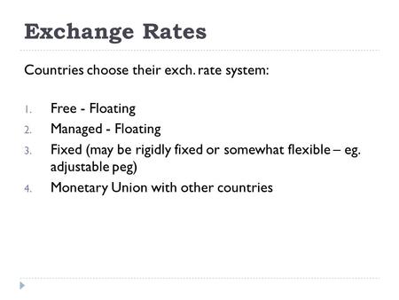 Exchange Rates Countries choose their exch. rate system: