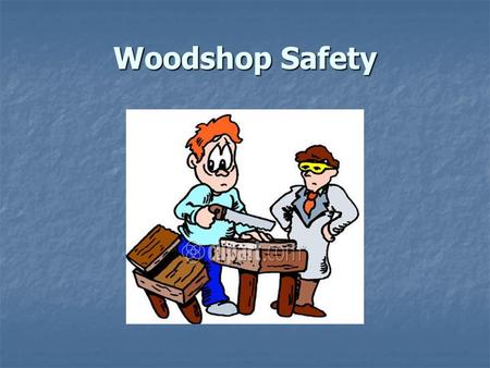Woodshop Safety. Think Before You Cut – The most powerful tool in your shop is your brain, use it. Thinking your cuts and movements through before acting.