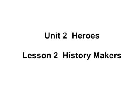 Unit 2 Heroes Lesson 2 History Makers. Listening Listen to students talking about the people in the photos and fill in these blanks. Well, I ______ Mother.
