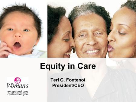 Equity in Care Teri G. Fontenot President/CEO