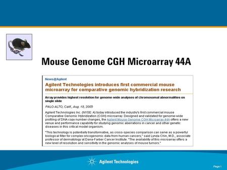Page 1 Mouse Genome CGH Microarray 44A. Page 2 Mouse Genome CGH Microarray Kit 44A Designed for CGH, Validated with samples of known aberrations Designed.