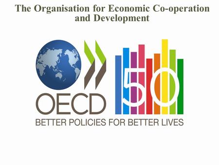 The Organisation for Economic Co-operation and Development.