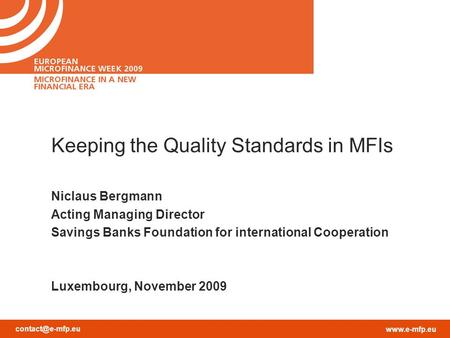 Keeping the Quality Standards in MFIs Niclaus Bergmann Acting Managing Director Savings Banks Foundation for international.