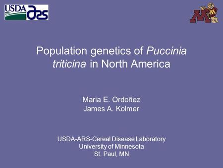 Population genetics of Puccinia triticina in North America Maria E. Ordoñez James A. Kolmer USDA-ARS-Cereal Disease Laboratory University of Minnesota.