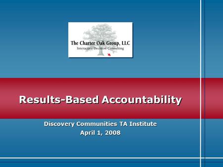 I N N O V A T I O N Results-Based Accountability Discovery Communities TA Institute April 1, 2008.