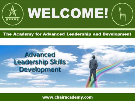 The Academy for Leadership and Development The Academy for Advanced Leadership and Development www.chairacademy.com.