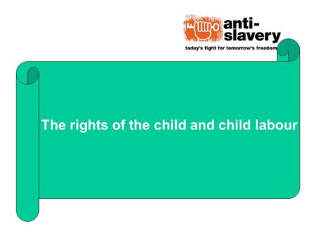 The rights of the child and child labour. Some examples of the rights of children The right to a name and nationality The right to free primary education.