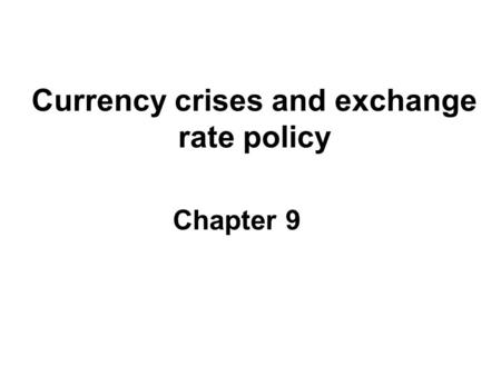 Currency crises and exchange rate policy Chapter 9.