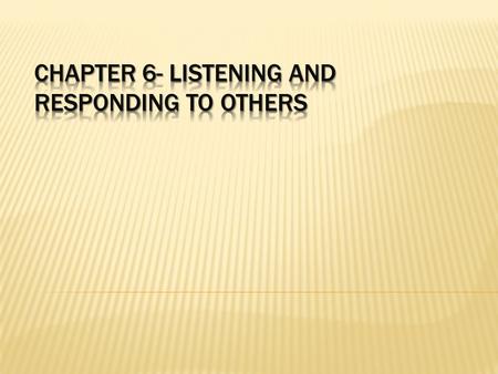 Chapter 6- Listening and Responding to others