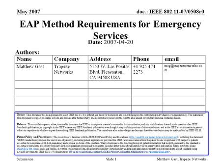 Doc.: IEEE 802.11-07/0508r0 Submission May 2007 Matthew Gast, Trapeze NetworksSlide 1 EAP Method Requirements for Emergency Services Notice: This document.