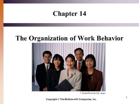 1 Chapter 14 The Organization of Work Behavior Copyright © The McGraw-Hill Companies, Inc. C. Borland/PhotoLink/Getty Images.
