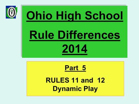 Ohio High School Rule Differences 2014 Part 5 RULES 11 and 12 Dynamic Play.