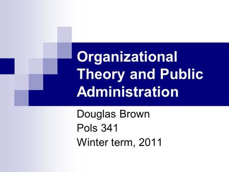 Organizational Theory and Public Administration