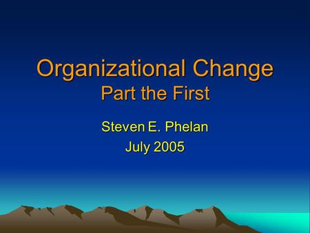 Organizational Change Part the First