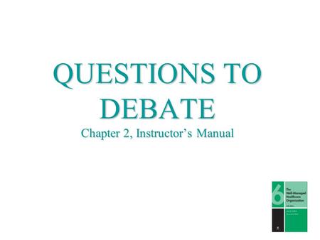 QUESTIONS TO DEBATE Chapter 2, Instructor’s Manual.