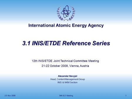 International Atomic Energy Agency 2-5 Nov 200834th ILO Meeting1 3.1 INIS/ETDE Reference Series 12th INIS/ETDE Joint Technical Committee Meeting 21-22.