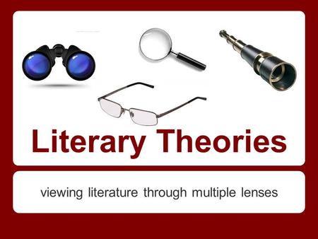 Literary Theories viewing literature through multiple lenses.