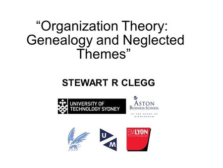 “Organization Theory: Genealogy and Neglected Themes” STEWART R CLEGG.
