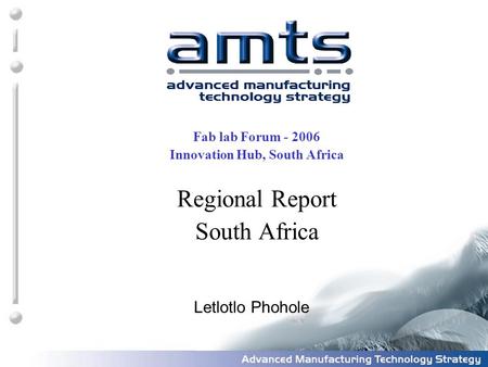 Fab lab Forum - 2006 Innovation Hub, South Africa Regional Report South Africa Letlotlo Phohole.