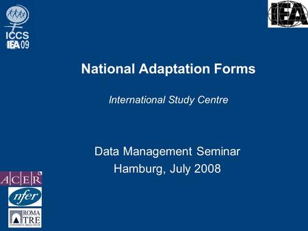 National Adaptation Forms International Study Centre Data Management Seminar Hamburg, July 2008.