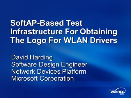 David Harding Software Design Engineer Network Devices Platform Microsoft Corporation SoftAP-Based Test Infrastructure For Obtaining The Logo For WLAN.